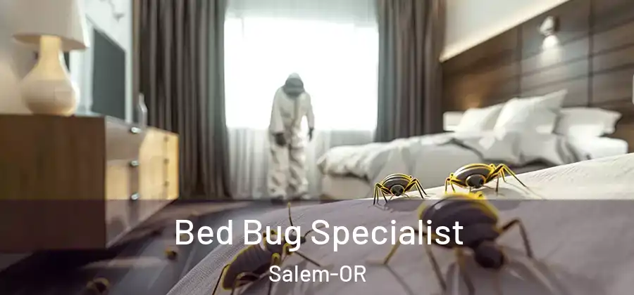 Bed Bug Specialist Salem-OR