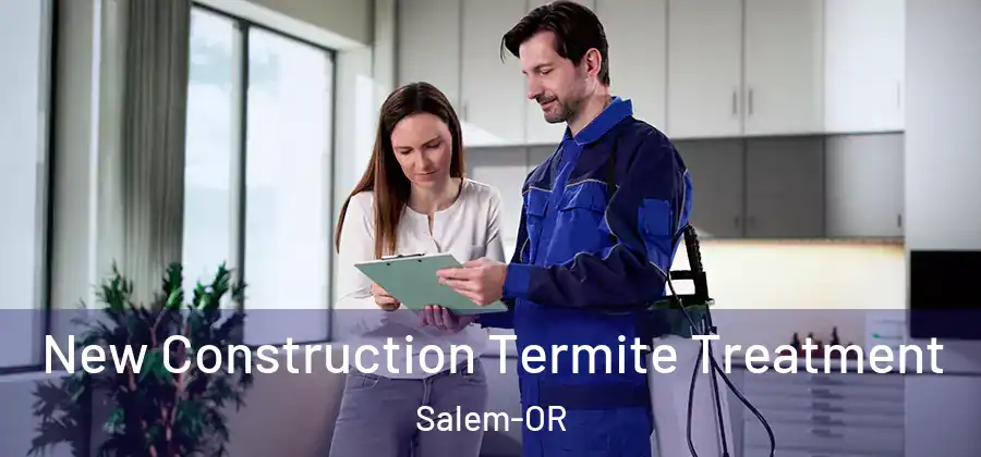 New Construction Termite Treatment Salem-OR