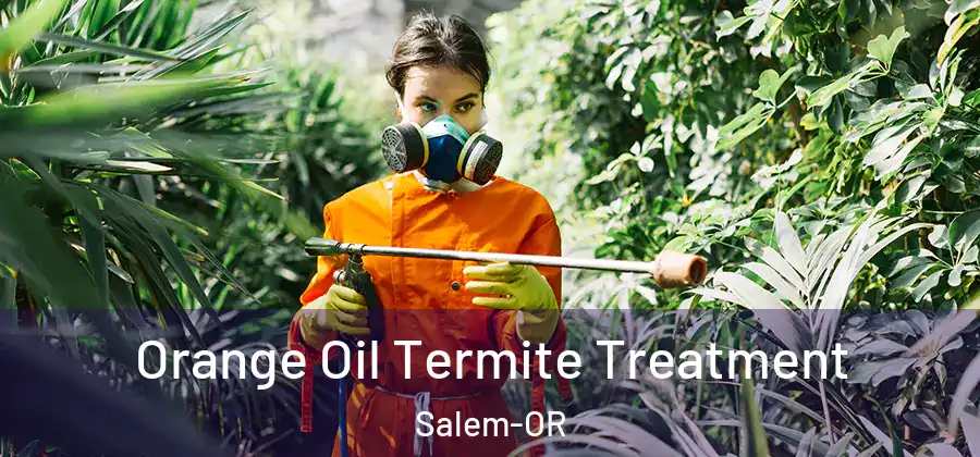 Orange Oil Termite Treatment Salem-OR